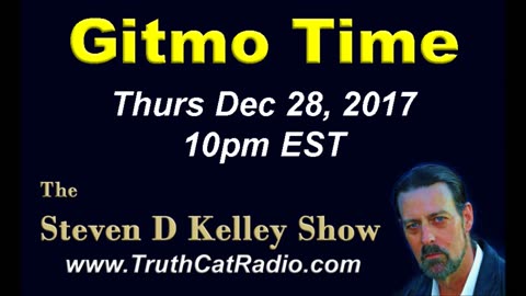 Gitmo Time, The Steven D Kelley Show Dec-29-2017