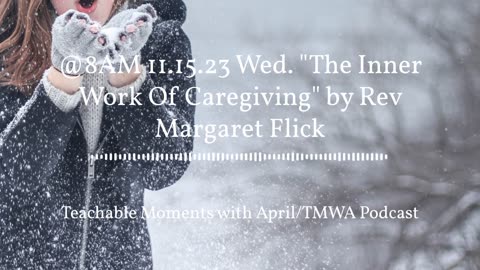 TMWA Podcast 11.15.23 Wed. The Inner Work Of Caregiving