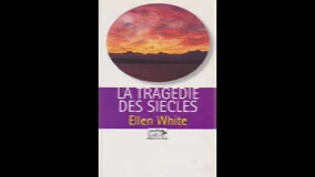 La Tragédie des siècles ch 36 - Ellen g White L'imminence de la lutte