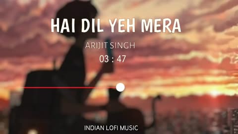 Hai Dil Yeh Mera Slowed and Reverb | Arijit Singh | Slow and Reverb Songs