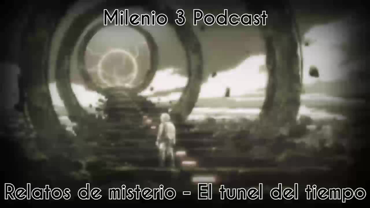 Relatos de misterio - El túnel del tiempo - Milenio 3 Podcast