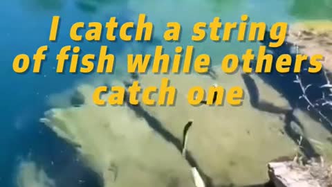 I catch a string of fish while others catch one