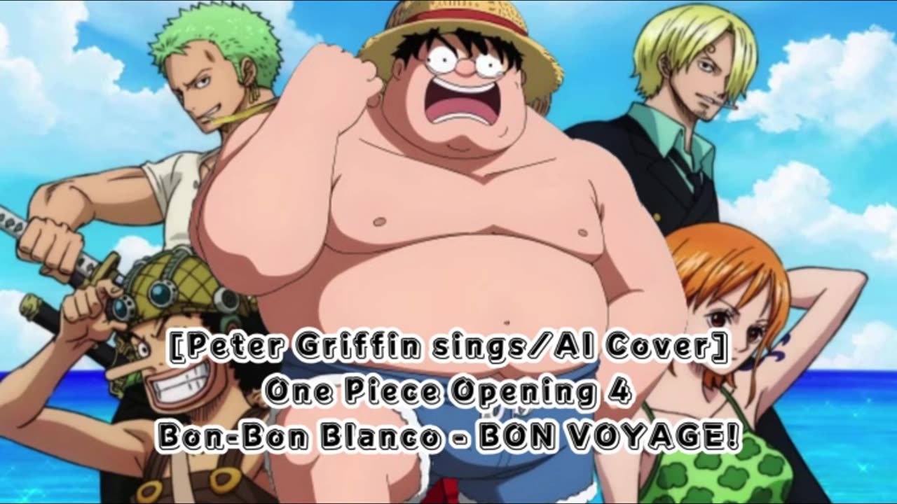 [Peter Griffin sings/AI Cover] One Piece Opening 4 Bon-Bon Blanco - BON VOYAGE!