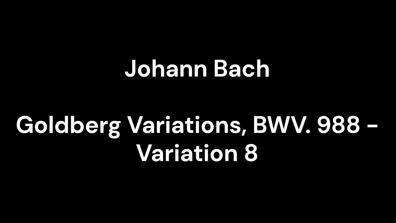 Goldberg Variations, BWV. 988 - Variation 8