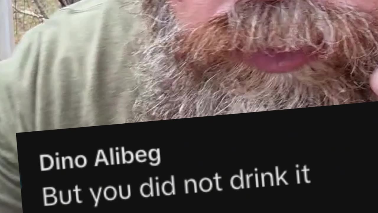 "What about Bacteria" "You didn't Drink it"