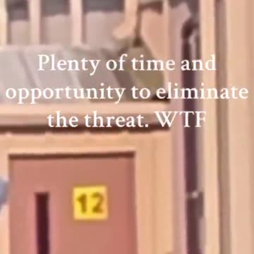 Plenty of Time and Opportunity to Eliminate the Threat. WTF