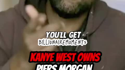 Kanye West own Piers Morgan.