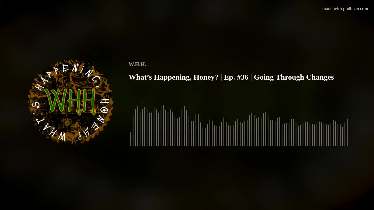 What’s Happening, Honey? | Ep. #36 | Going Through Changes