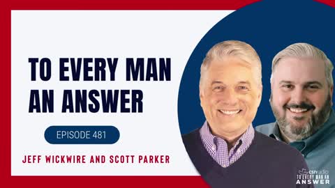 Episode 481- Dr. Jeff Wickwire and Scott Parker on To Every Man An Answer