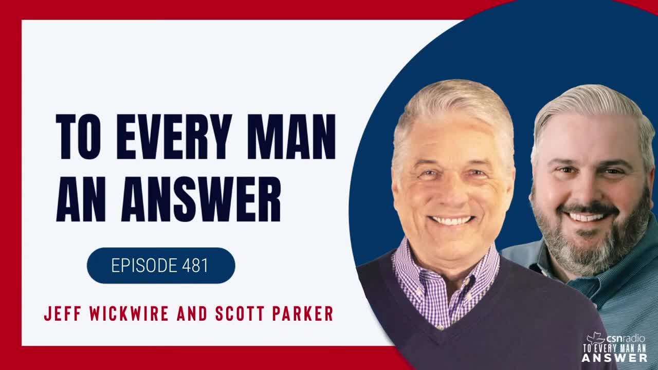 Episode 481- Dr. Jeff Wickwire and Scott Parker on To Every Man An Answer