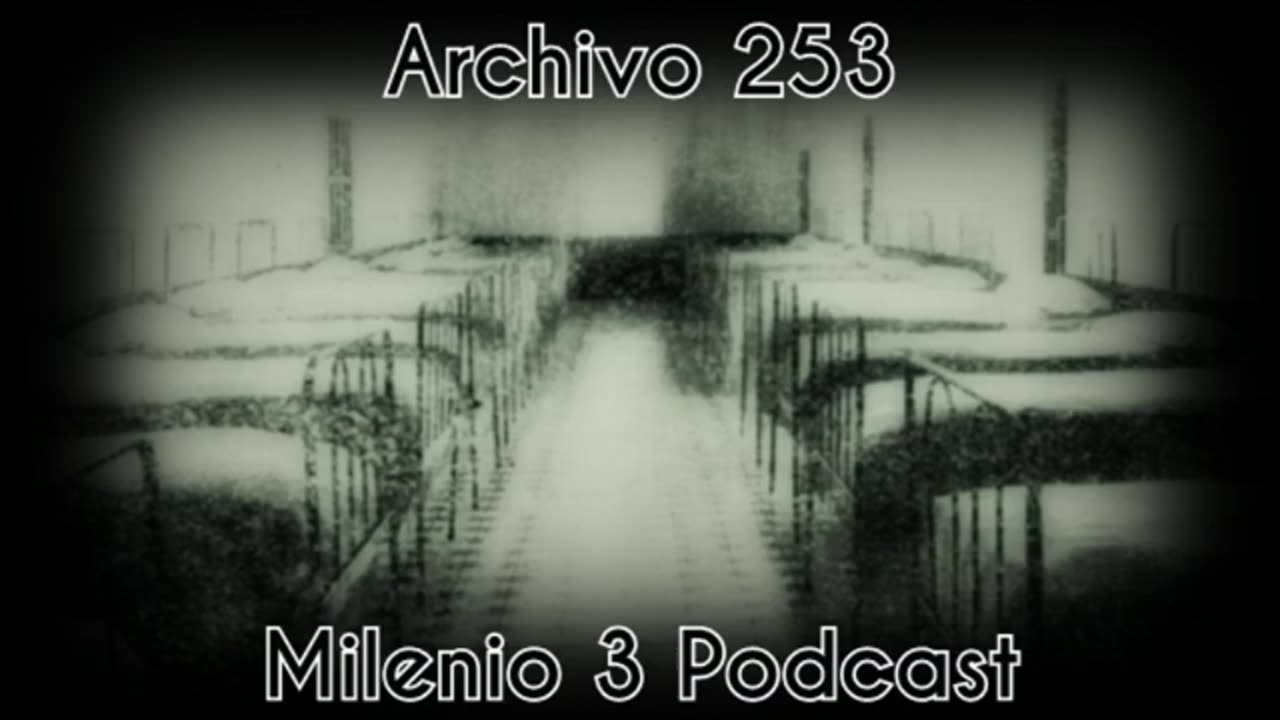 Archivo 253 - Milenio 3 Podcast