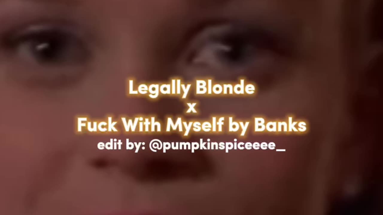 Legally Blonde x Fuck With Myself by Banks