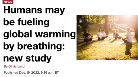 Humans may be fueling global warming by breathing - New Study... HAHAHAHA