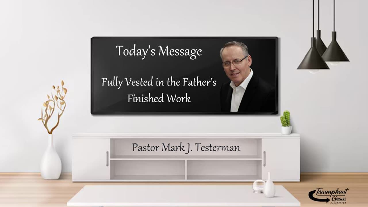 Fully Vested in the Father's Finished Work