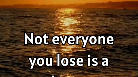 Not everyone you lose is a loss