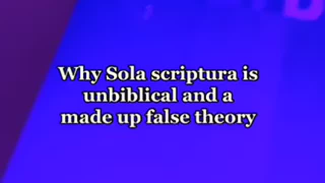 Why Sola Scriptura is unbiblical