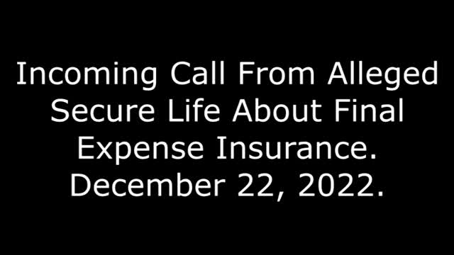 Incoming Call From Alleged Secure Life About Final Expense Insurance: 12/22/22