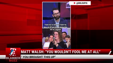 Matt Walsh: "You Wouldn't Fool Me At All"