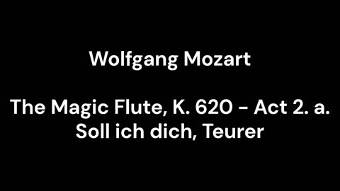 The Magic Flute, K. 620 - Act 2. a. Soll ich dich, Teurer