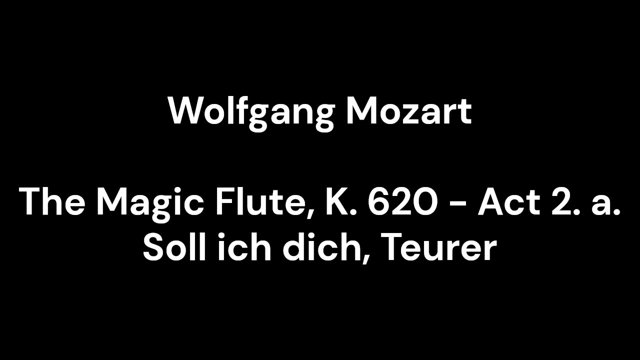 The Magic Flute, K. 620 - Act 2. a. Soll ich dich, Teurer