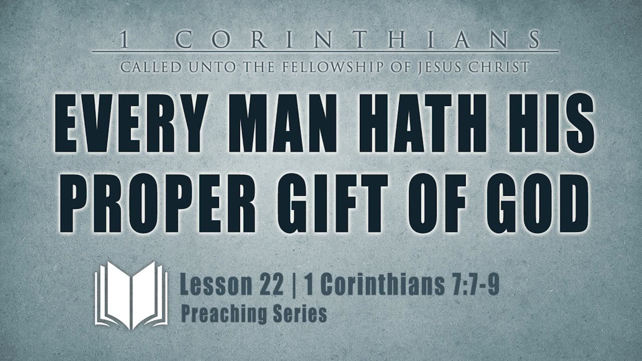 24 - Every Man Hath His Proper Gift Of God 1Corinthians 7_7-9