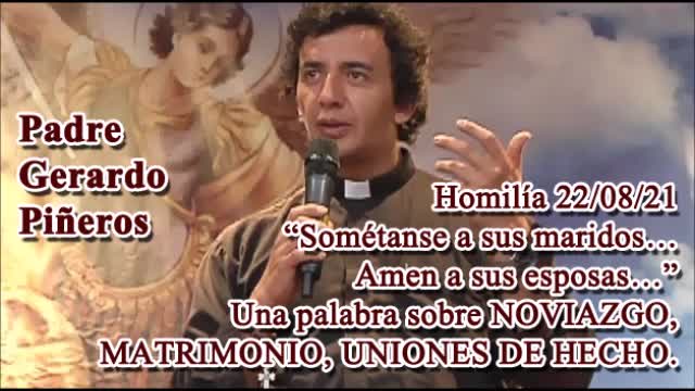 Homilía 22/08/21 - Padre Gerardo Piñeros - “Sométanse a sus maridos 🤮… Amen a sus esposas 🤷🏻♂️…”