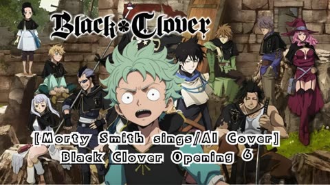 [Morty Smith sings/AI Cover] Black Clover Opening 6 Kankaku Piero - Rakugaki Page