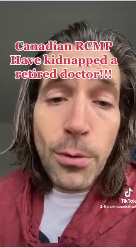 CANADIAN RCMP HAVE KIDNAPPED A RETIRED DOCTOR!!