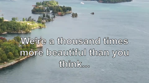 We're a thousand times more beautiful than you think...