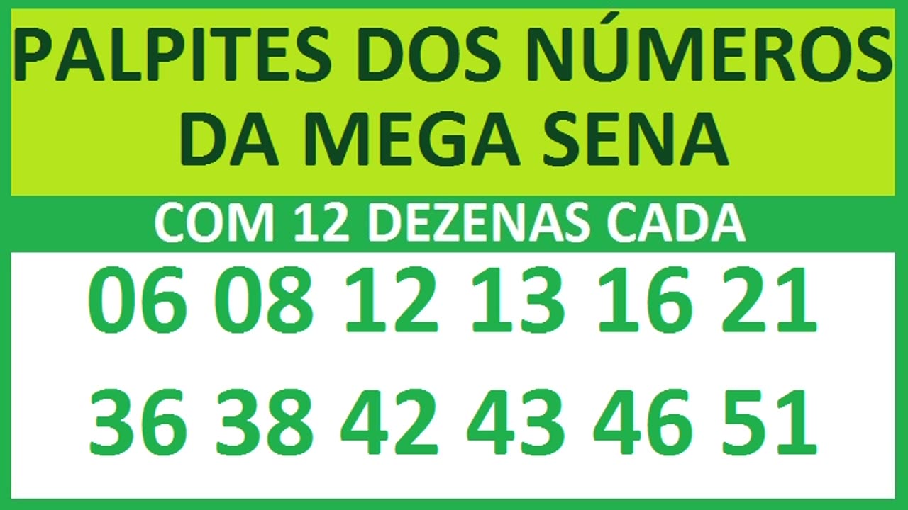 PALPITES DOS NÚMEROS DA MEGA SENA COM 12 DEZENAS 06 08 12 13 16 21 36 38 42 43 46 51