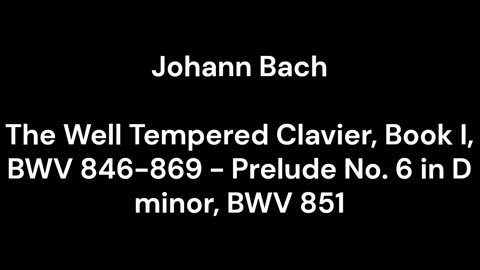 The Well Tempered Clavier, Book I, BWV 846-869 - Prelude No. 6 in D minor, BWV 851