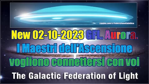 New 02-10-2023 GFL. Aurora. I Maestri dell'Ascensione vogliono connettersi con voi