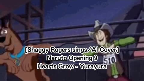 [Shaggy Rogers sings/AI Cover] Naruto Opening 9 Hearts Grow - Yurayura