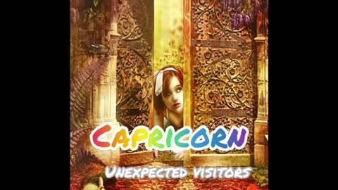 CAPRICORN | UNEXPECTED VISITORS