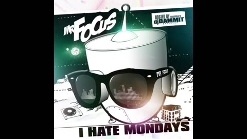 Mr. Focus - I Hate Mondays Mixtape