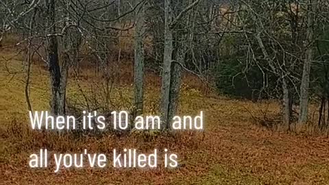 When it's 10 am and all you've killed is