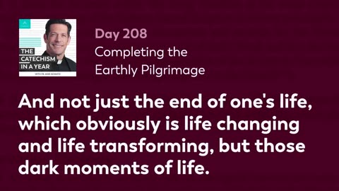 Day 208: Completing the Earthly Pilgrimage — The Catechism in a Year (with Fr. Mike Schmitz)