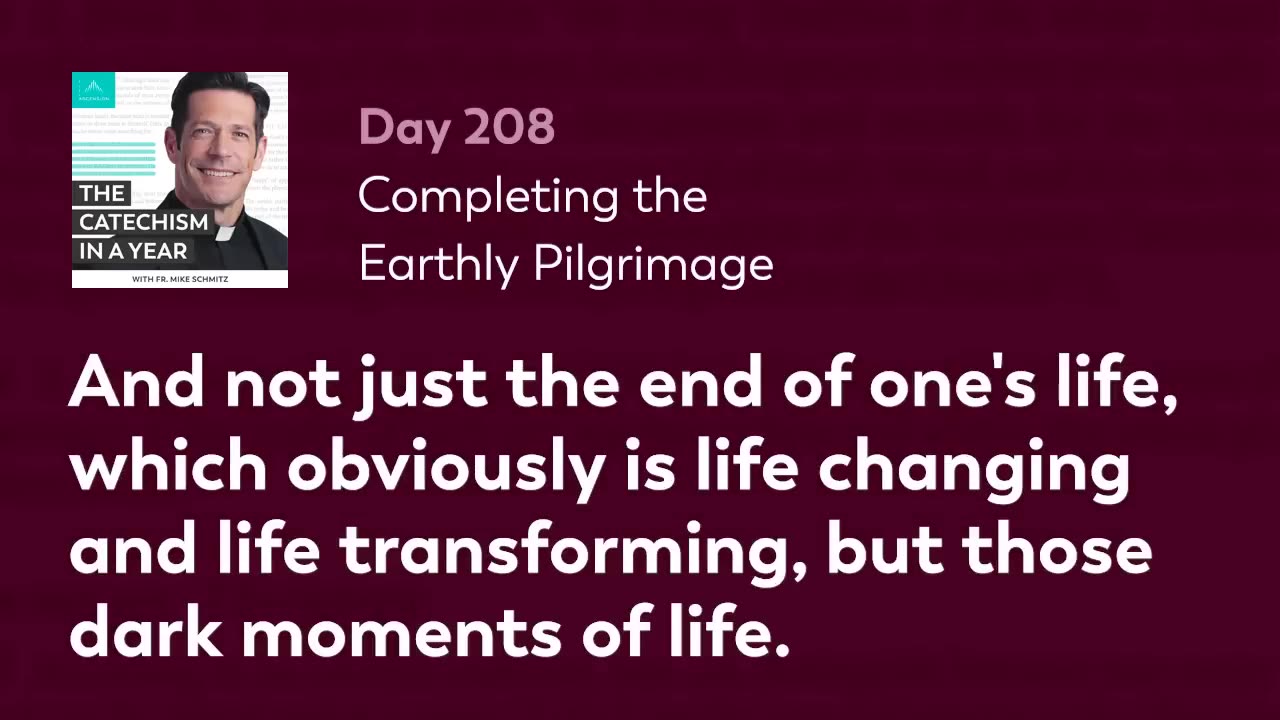 Day 208: Completing the Earthly Pilgrimage — The Catechism in a Year (with Fr. Mike Schmitz)