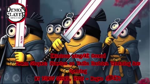 [Minions sing/AI Cover] Kimetsu no Yaiba:Demon Slayer Season 4 Opening Mugen