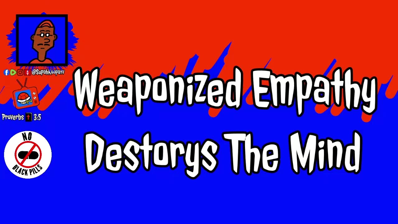 Weaponized Empathy Destroys The Mind