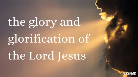 the glory and glorification of the Lord Jesus