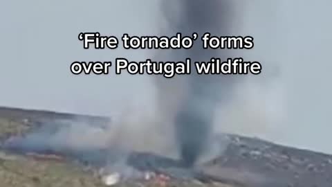 Fire tornado' forms over Portugal wildfire