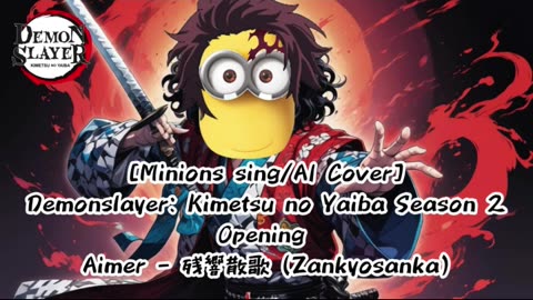 [Minions sing/AI Cover] Demon Slayer: Yuukaku-hen Opening Aimer - Zankyou Sanka