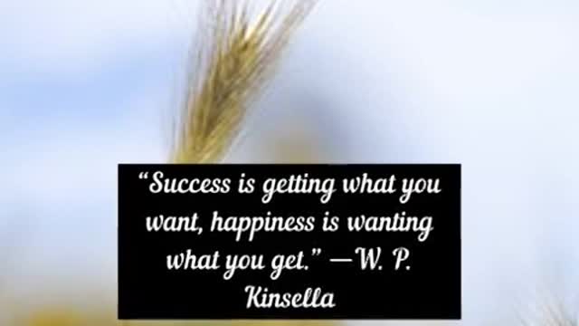 Success is getting what you want W P Kinsella