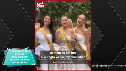 Đoàn Thiên Ân đi thi mà quậy bung nóc, bị Mr Nawat "cấm cửa" chơi với Engfa - Miss Grand Thailand
