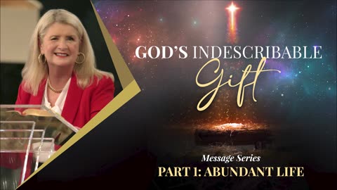 God's Indescribable Gift, Part 1: Abundant Life
