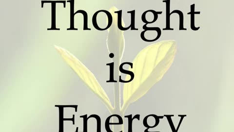 Thought is Energy