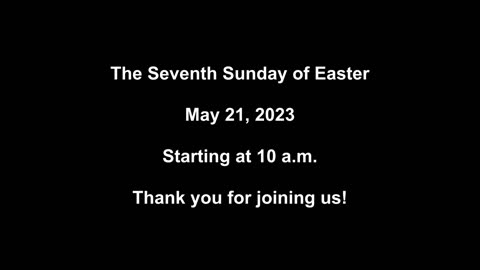 The Seventh Sunday of Easter May 21, 2023