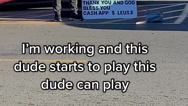 I'm working and this dude starts to play this dude can play