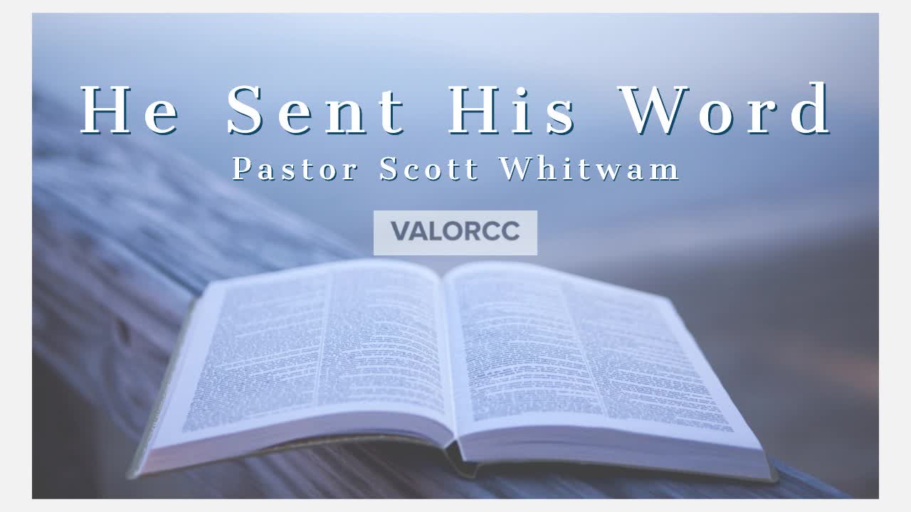 He Sent His Word | ValorCC | Pastor Scott Whitwam